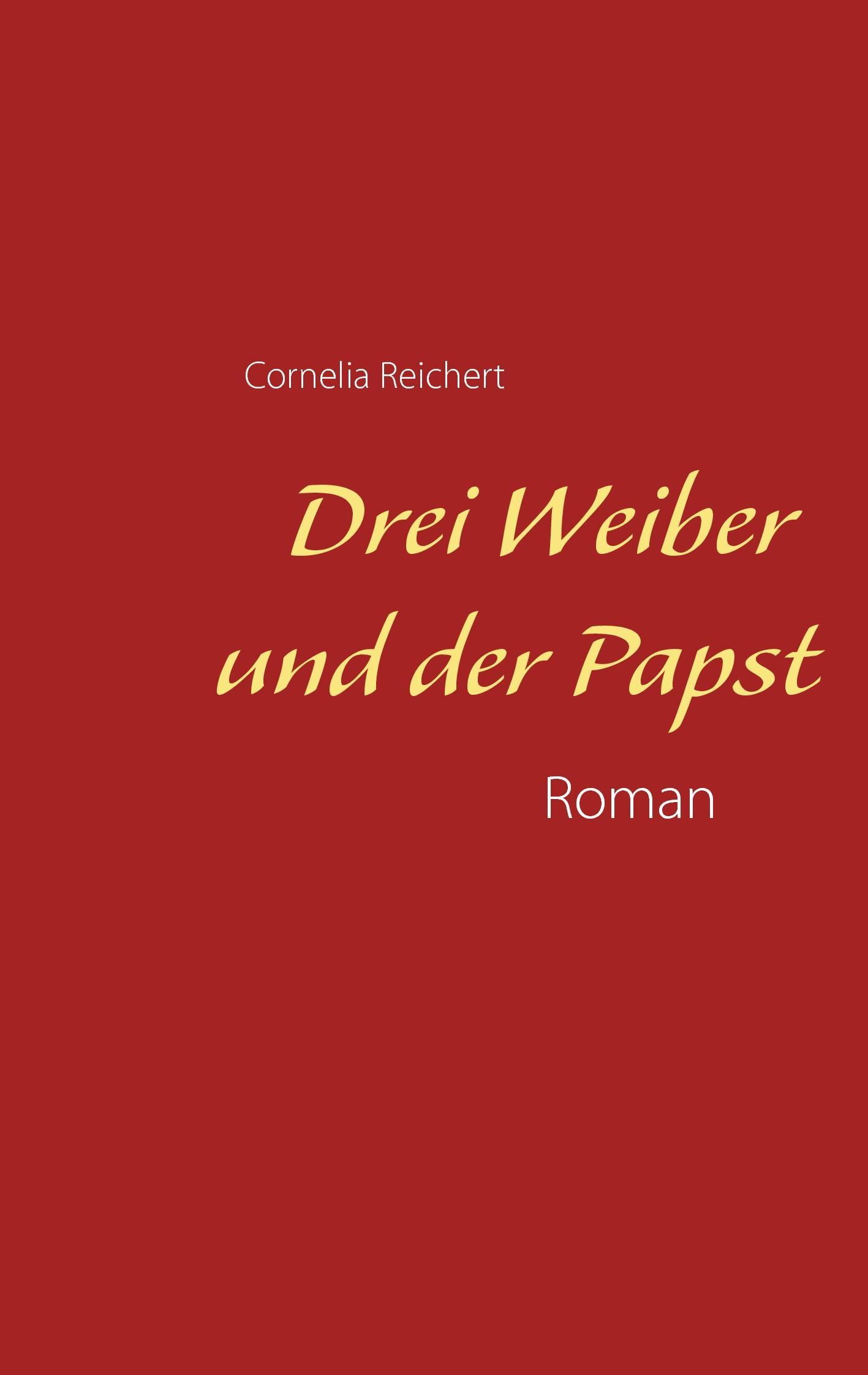 Cover: 9783741224171 | Drei Weiber und der Papst | Cornelia Reichert | Taschenbuch | 232 S.