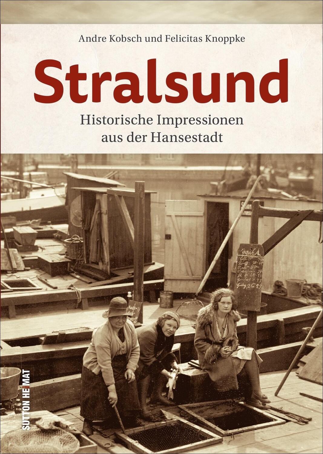 Cover: 9783963032080 | Stralsund | Die schönsten Bilder aus 100 Jahren | André Kobsch (u. a.)