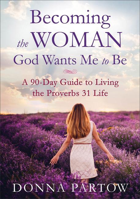 Cover: 9780800728359 | Becoming the Woman God Wants Me to Be - A 90-Day Guide to Living...