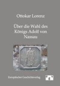Cover: 9783863820176 | Über die Wahl des Königs Adolf von Nassau | Ottokar Lorenz | Buch