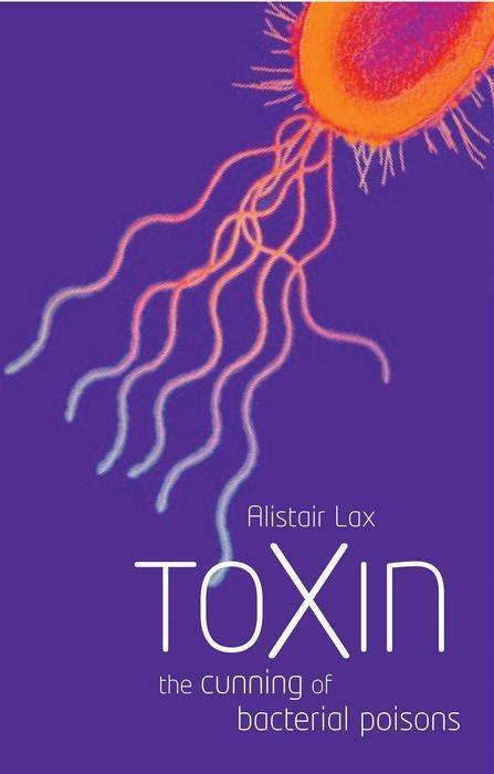 Cover: 9780198605584 | Toxin | The Cunning of Bacterial Poisons | Alistair J Lax | Buch