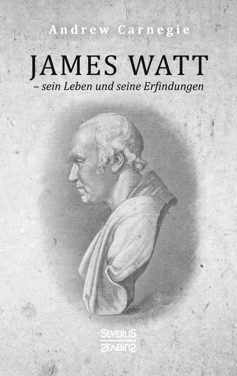 Cover: 9783963451980 | James Watt - sein Leben und seine Erfindungen | Andrew Carnegie | Buch