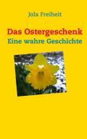 Cover: 9783732231805 | Das Ostergeschenk | Eine wahre Geschichte | Jola Freiheit | Buch