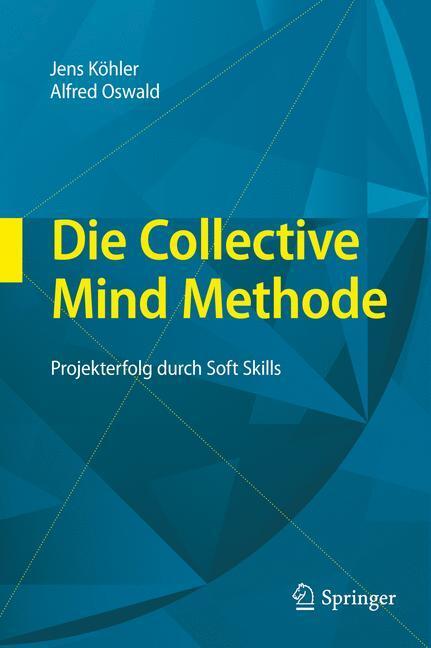 Cover: 9783642001079 | Die Collective Mind Methode | Projekterfolg durch Soft Skills | Buch