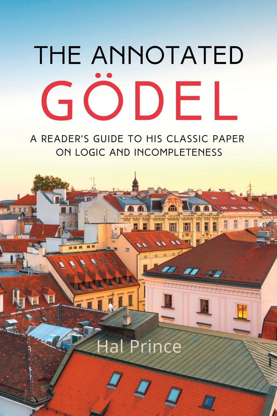 Cover: 9798986414201 | The Annotated Gödel | Hal Prince | Taschenbuch | Paperback | Englisch