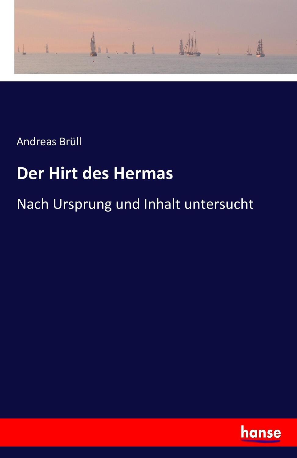 Cover: 9783743492202 | Der Hirt des Hermas | Nach Ursprung und Inhalt untersucht | Brüll