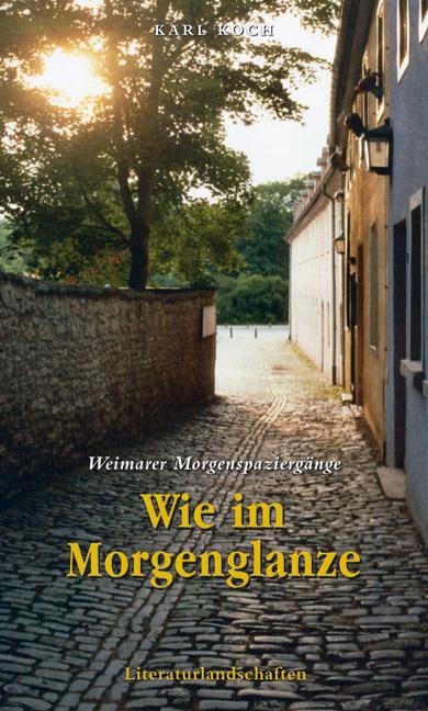 Cover: 9783926304117 | Wie im Morgenglanze - Weimarer Morgenspaziergänge | Karl Koch | Buch