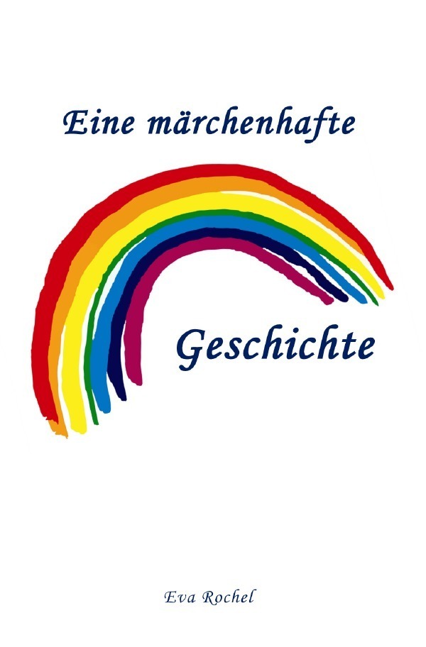 Cover: 9783754926888 | Eine märchenhafte Regenbogen-Geschichte | Eva Rochel | Taschenbuch