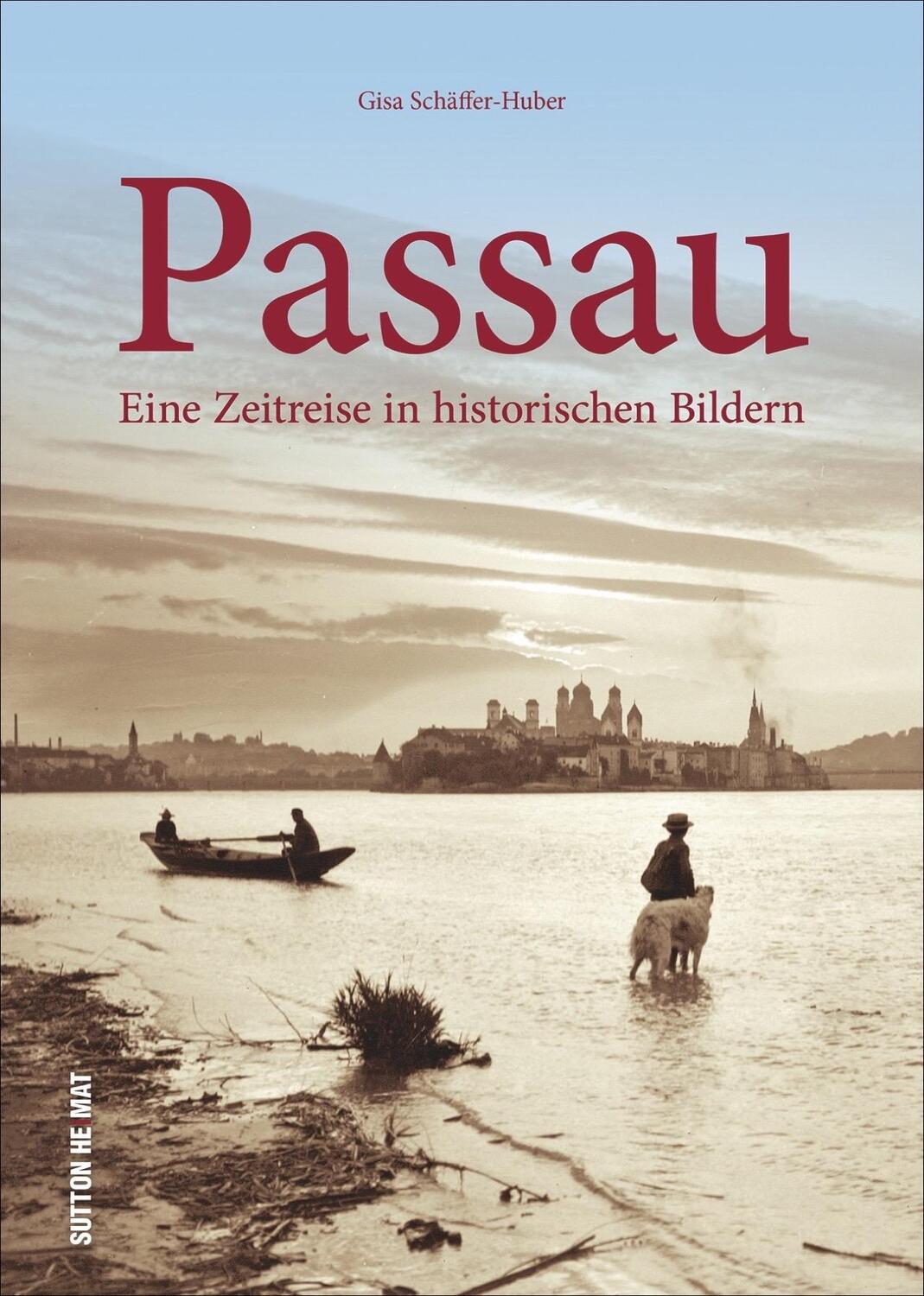 Cover: 9783963030949 | Passau | Eine Zeitreise in historischen Bildern | Gisa Schäffer-Huber