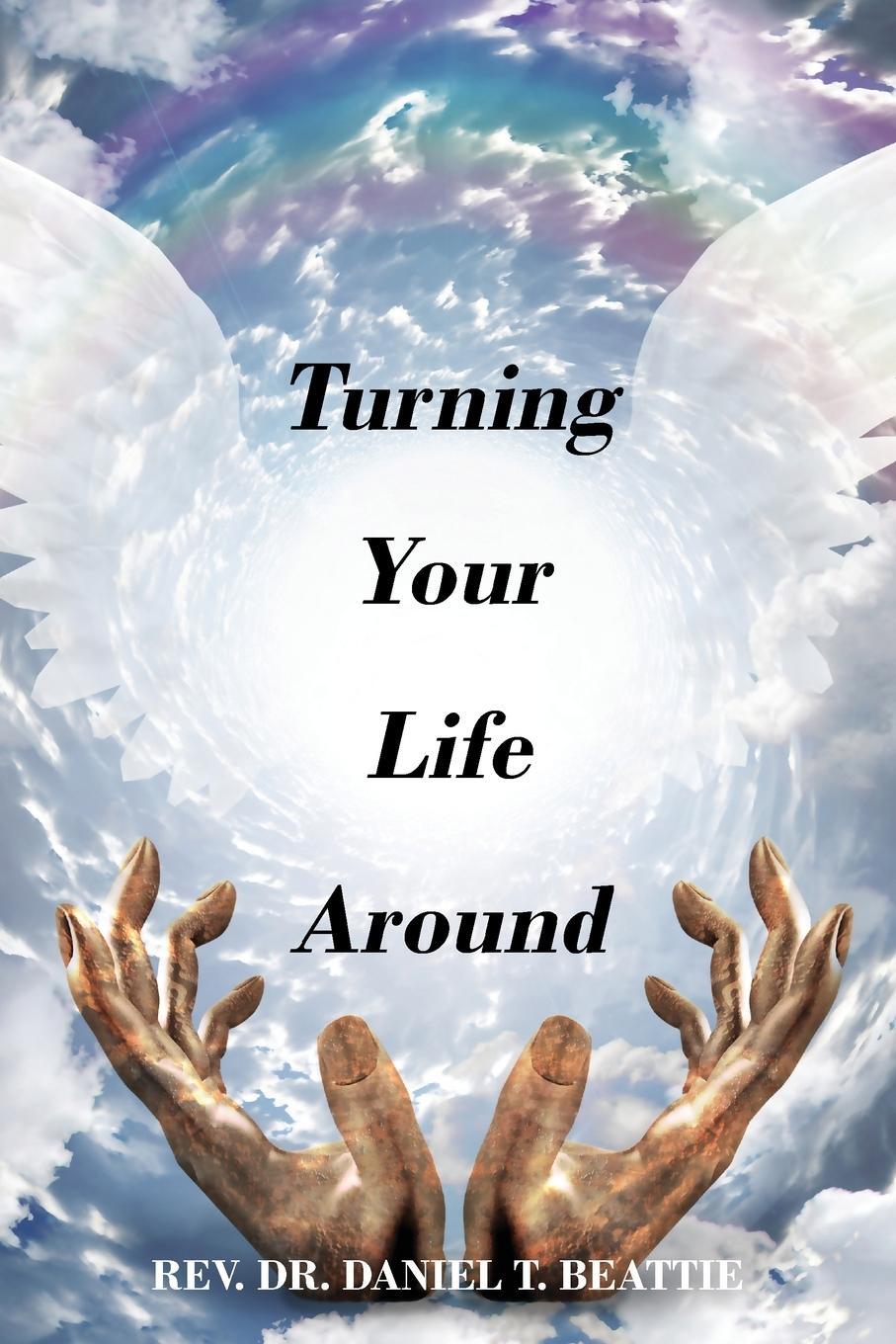 Cover: 9781432766344 | Turning Your Life Around | Rev Daniel T Beattie | Taschenbuch | 2017