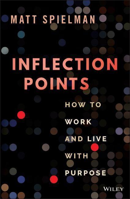 Cover: 9781119887386 | Inflection Points | How to Work and Live with Purpose | Matt Spielman