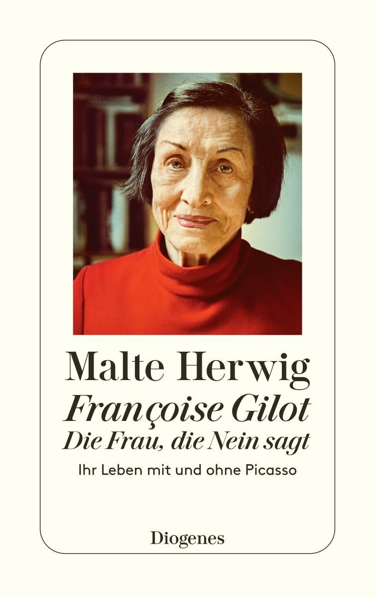 Cover: 9783257246063 | Françoise Gilot - Die Frau, die Nein sagt | Malte Herwig | Taschenbuch