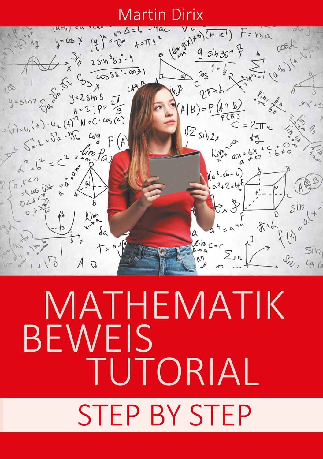 Cover: 9783750412576 | Mathematik Beweis Tutorial | Step By Step (Paperback) | Martin Dirix