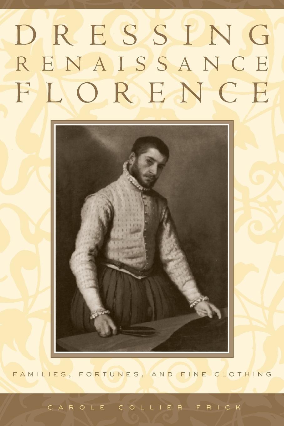 Cover: 9780801882647 | Dressing Renaissance Florence | Families, Fortunes, and Fine Clothing