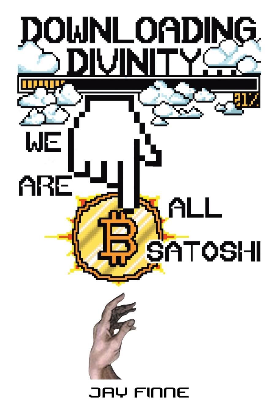 Cover: 9781669809326 | Downloading Divinity... | We Are All Satoshi | Jay Finne | Taschenbuch