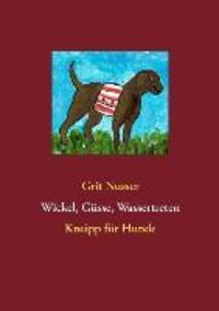 Cover: 9783732247141 | Wickel, Güsse, Wassertreten | Kneipp für Hunde | Grit Nusser | Buch