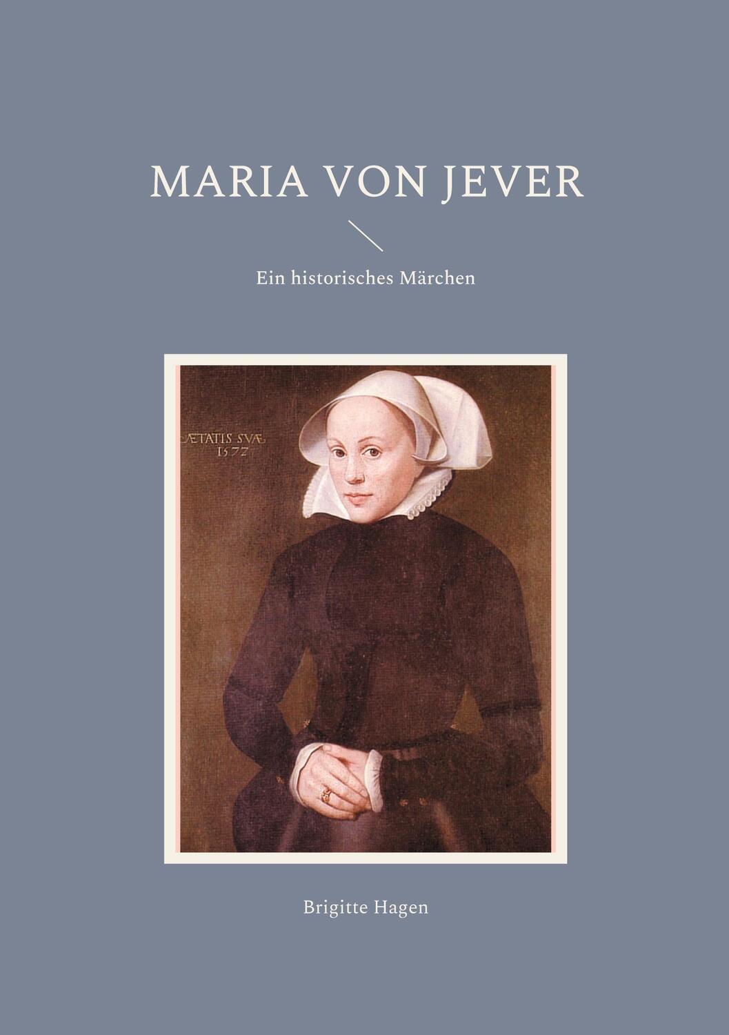 Cover: 9783754351437 | Maria von Jever | Ein historisches Märchen | Brigitte Hagen | Buch