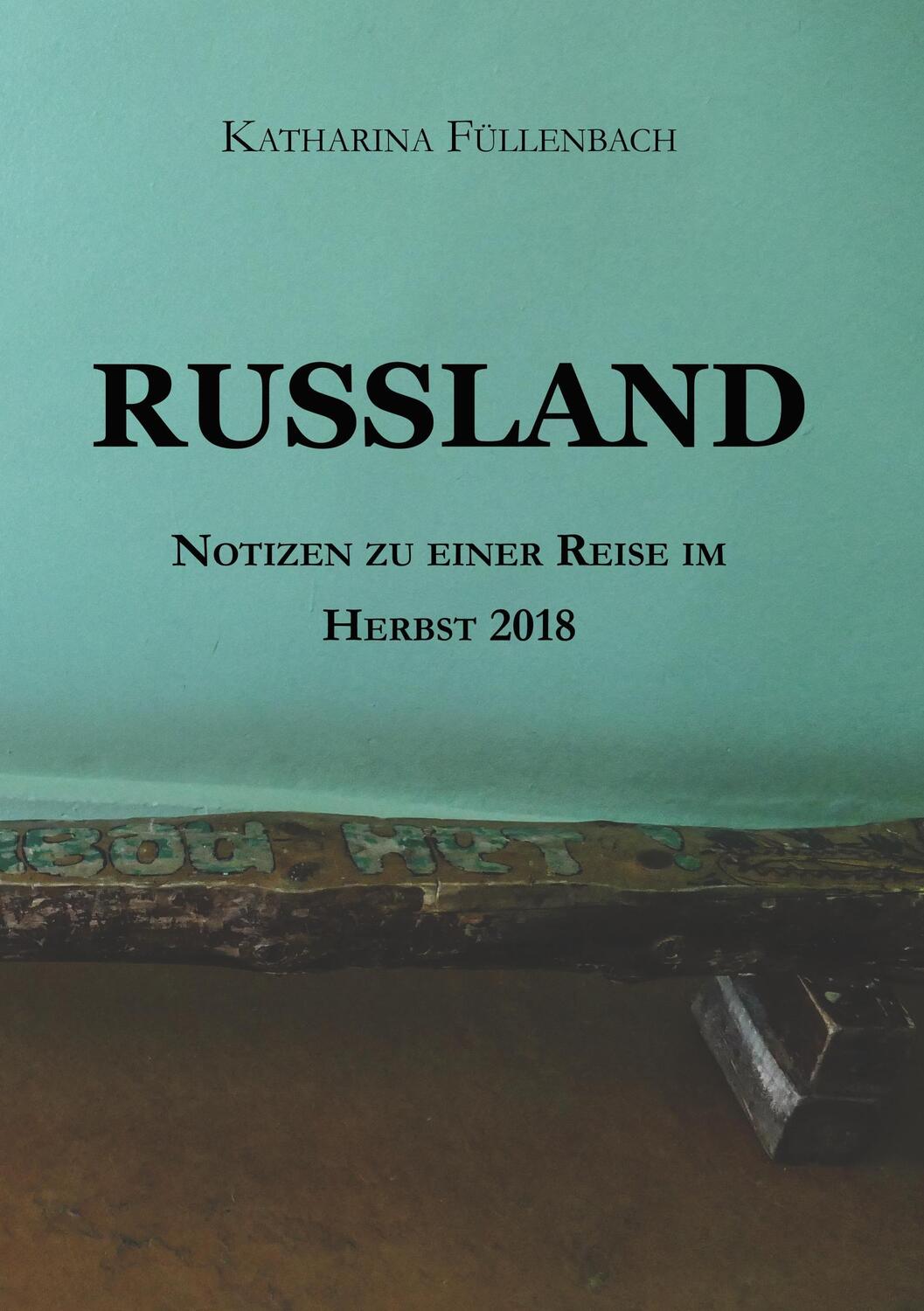 Cover: 9783746983837 | RUSSLAND | Notizen zu einer Reise im Herbst 2018 | Füllenbach | Buch