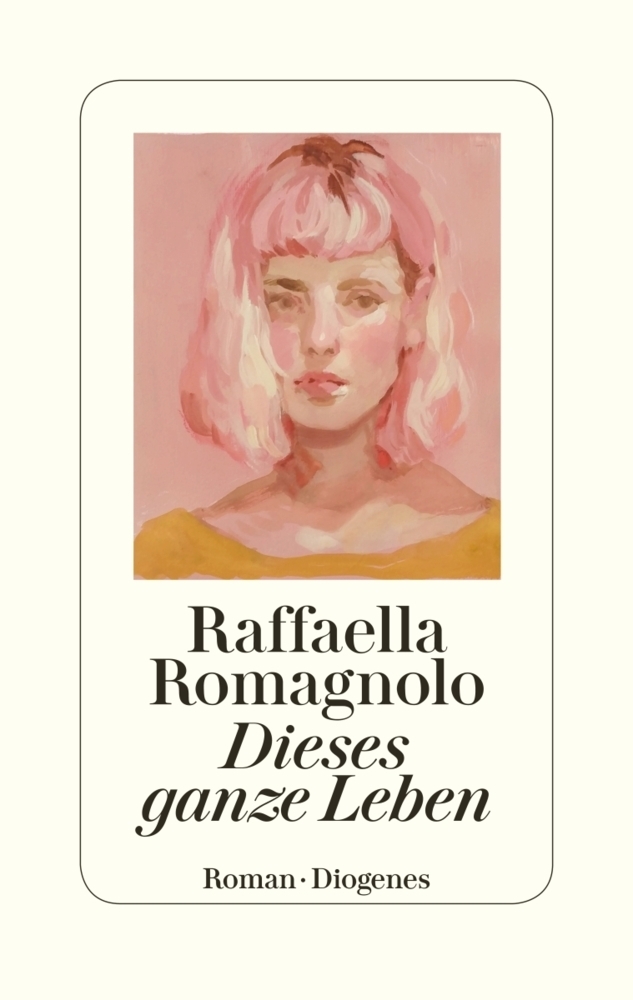 Cover: 9783257071443 | Dieses ganze Leben | Roman | Raffaella Romagnolo | Buch | 272 S.