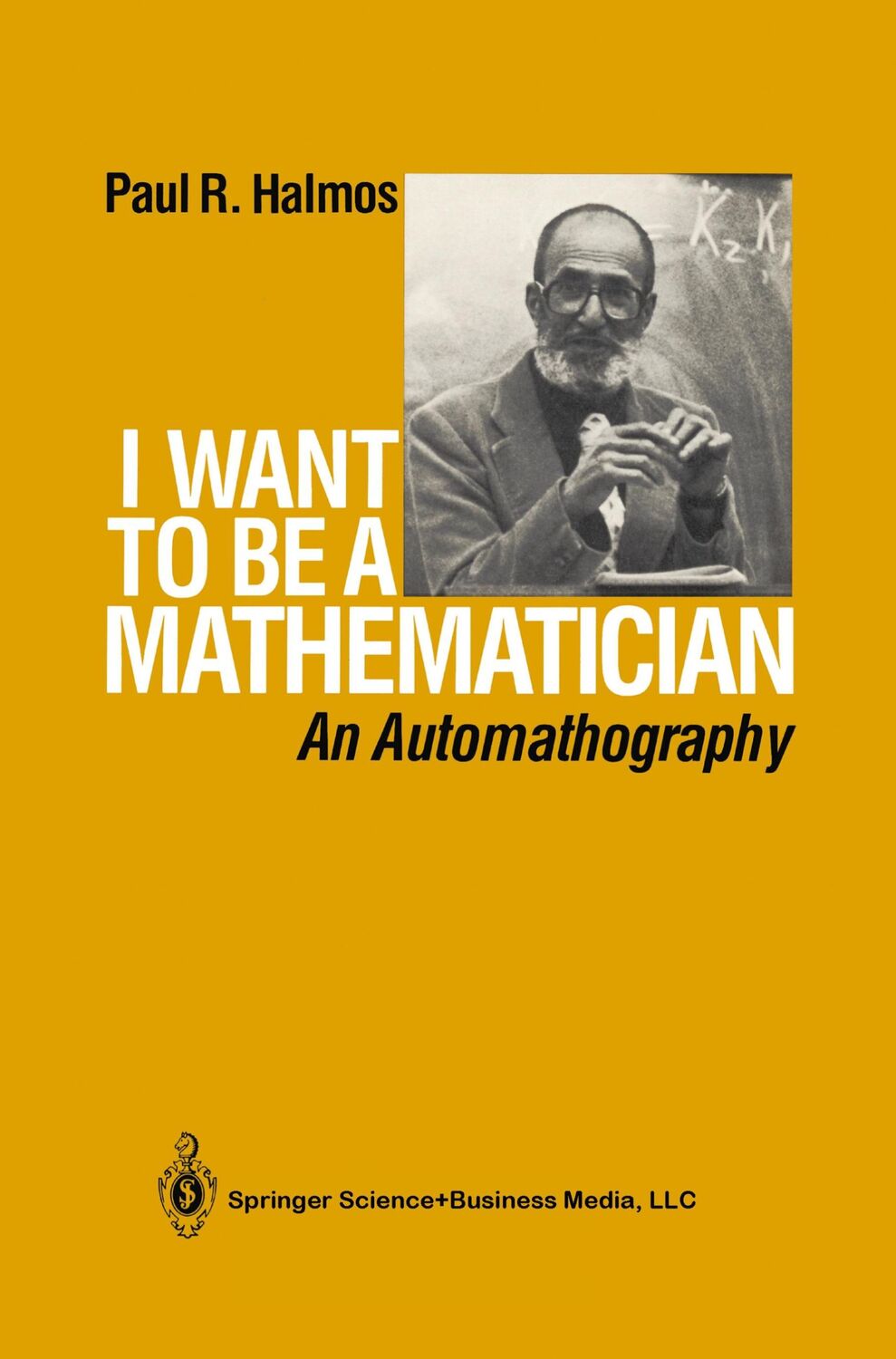 Cover: 9780387964706 | I Want to Be a Mathematician | An Automathography | P R Halmos | Buch