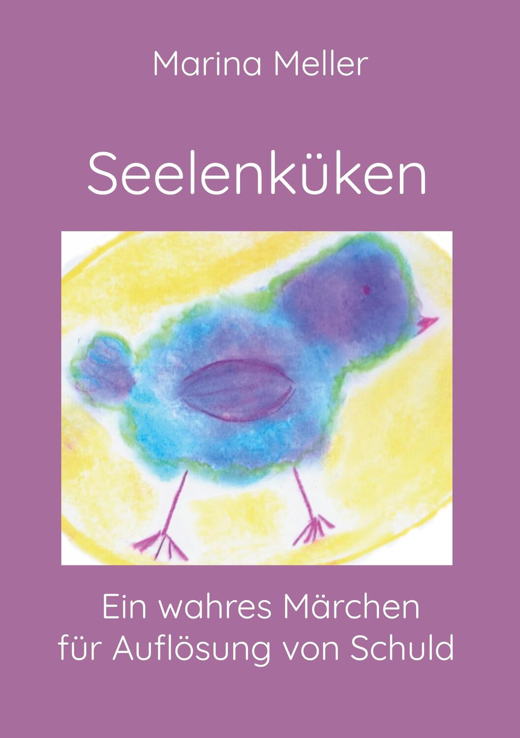 Cover: 9783757818869 | Seelenküken | Ein wahres Märchen für Auflösung von Schuld | Meller