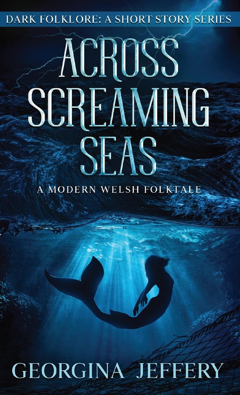 Cover: 9781838149840 | Across Screaming Seas | A Modern Welsh Folktale | Georgina Jeffery