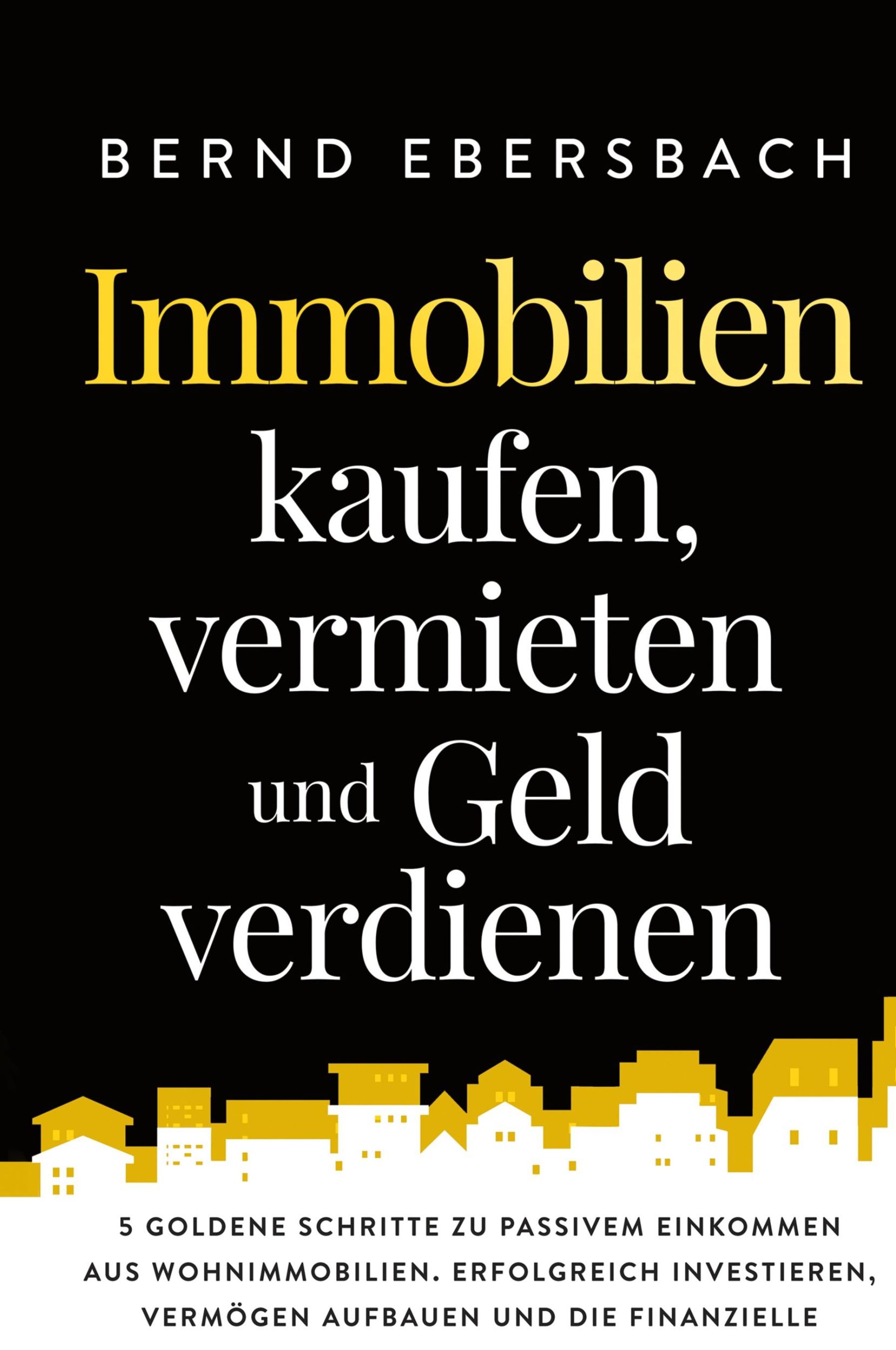 Cover: 9781647800772 | Immobilien kaufen, vermieten und Geld verdienen | Bernd Ebersbach