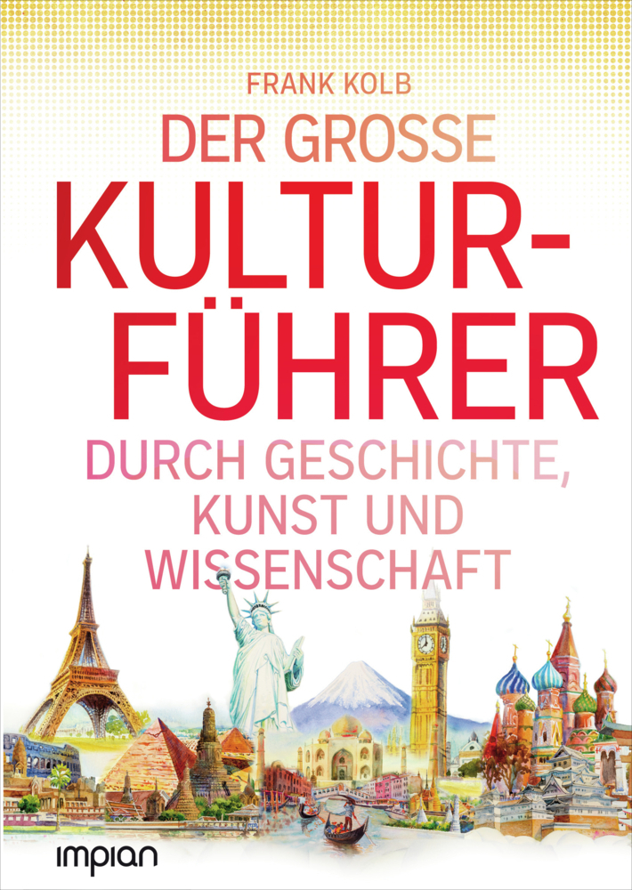 Cover: 9783962691073 | Der große Kulturführer durch Geschichte, Kunst und Wissenschaft | Kolb