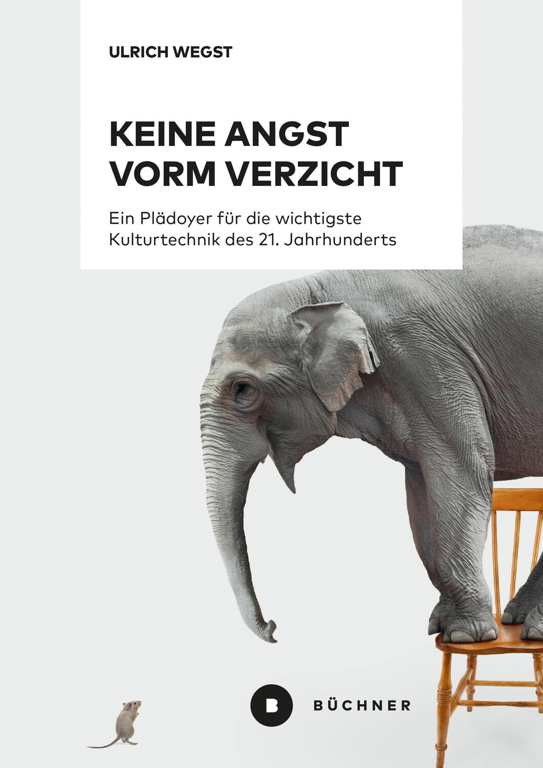 Cover: 9783963172403 | Keine Angst vorm Verzicht | Ulrich Wegst | Taschenbuch | Deutsch