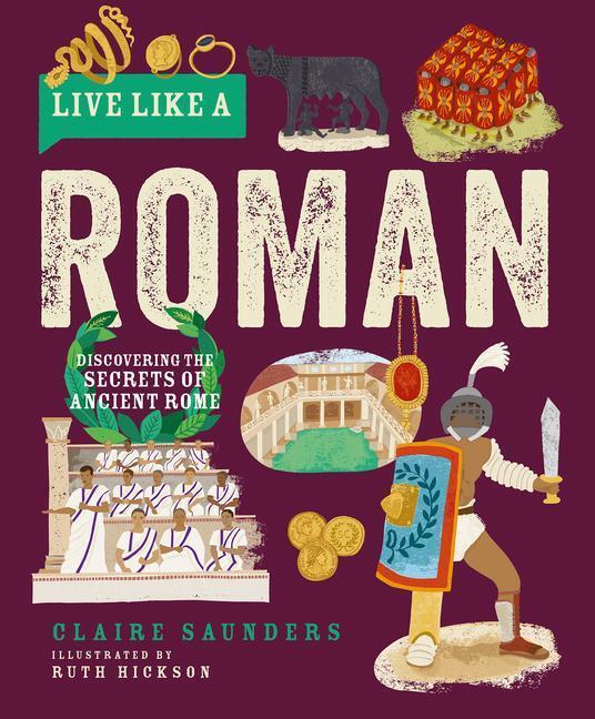 Cover: 9781787081260 | Live Like a Roman | Discovering the Secrets of Ancient Rome | Saunders