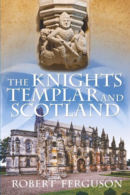 Cover: 9780752493381 | The Knights Templar and Scotland | Robert Ferguson | Taschenbuch