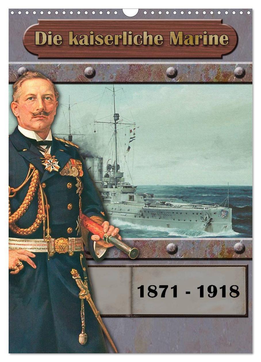 Cover: 9783675703322 | Die kaiserliche Marine 1871 - 1918 (Wandkalender 2024 DIN A3 hoch),...
