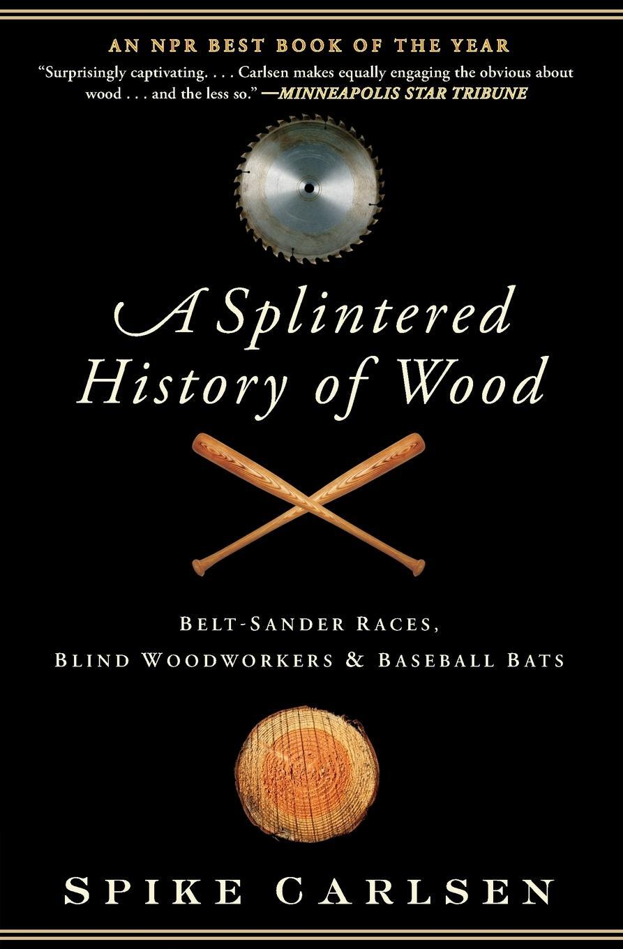 Cover: 9780061373572 | A Splintered History of Wood | Spike Carlsen | Taschenbuch | Paperback