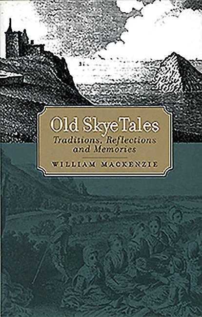 Cover: 9781912476565 | Old Skye Tales | Traditions, Reflections and Memories | Mackenzie