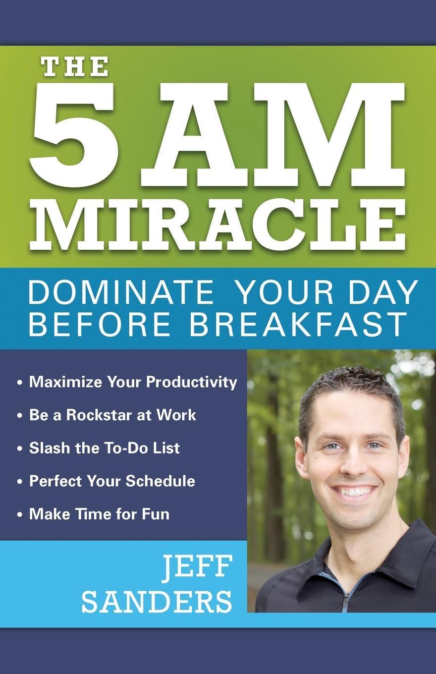 Cover: 9781612435008 | 5 A.M. Miracle | Dominate Your Day Before Breakfast | Jeff Sanders
