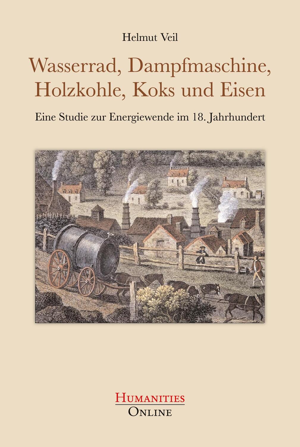 Cover: 9783941743908 | Wasserrad, Dampfmaschine, Holzkohle, Koks und Eisen | Helmut Veil