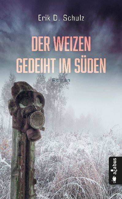 Cover: 9783862827367 | Der Weizen gedeiht im Süden | Roman | Erik D. Schulz | Taschenbuch