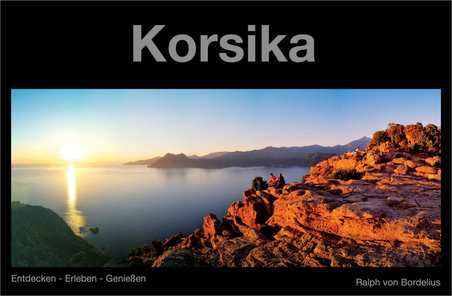 Cover: 9783943130041 | Korsika | Entdecken - Erleben- Genießen | Ralph von Bordelius | Buch