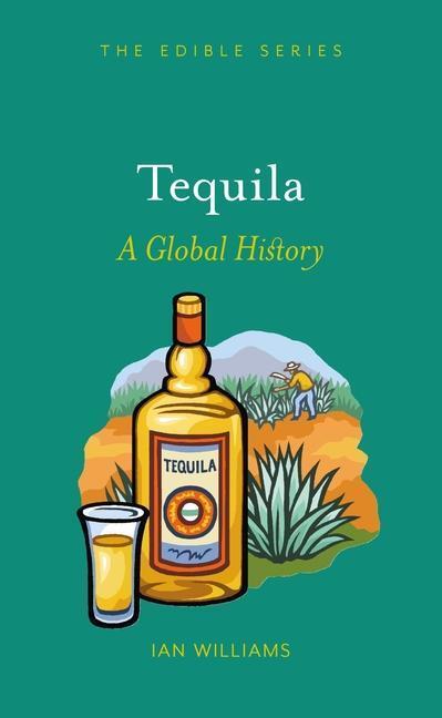 Cover: 9781780234359 | Tequila | A Global History | Ian Williams | Buch | Edible | Gebunden
