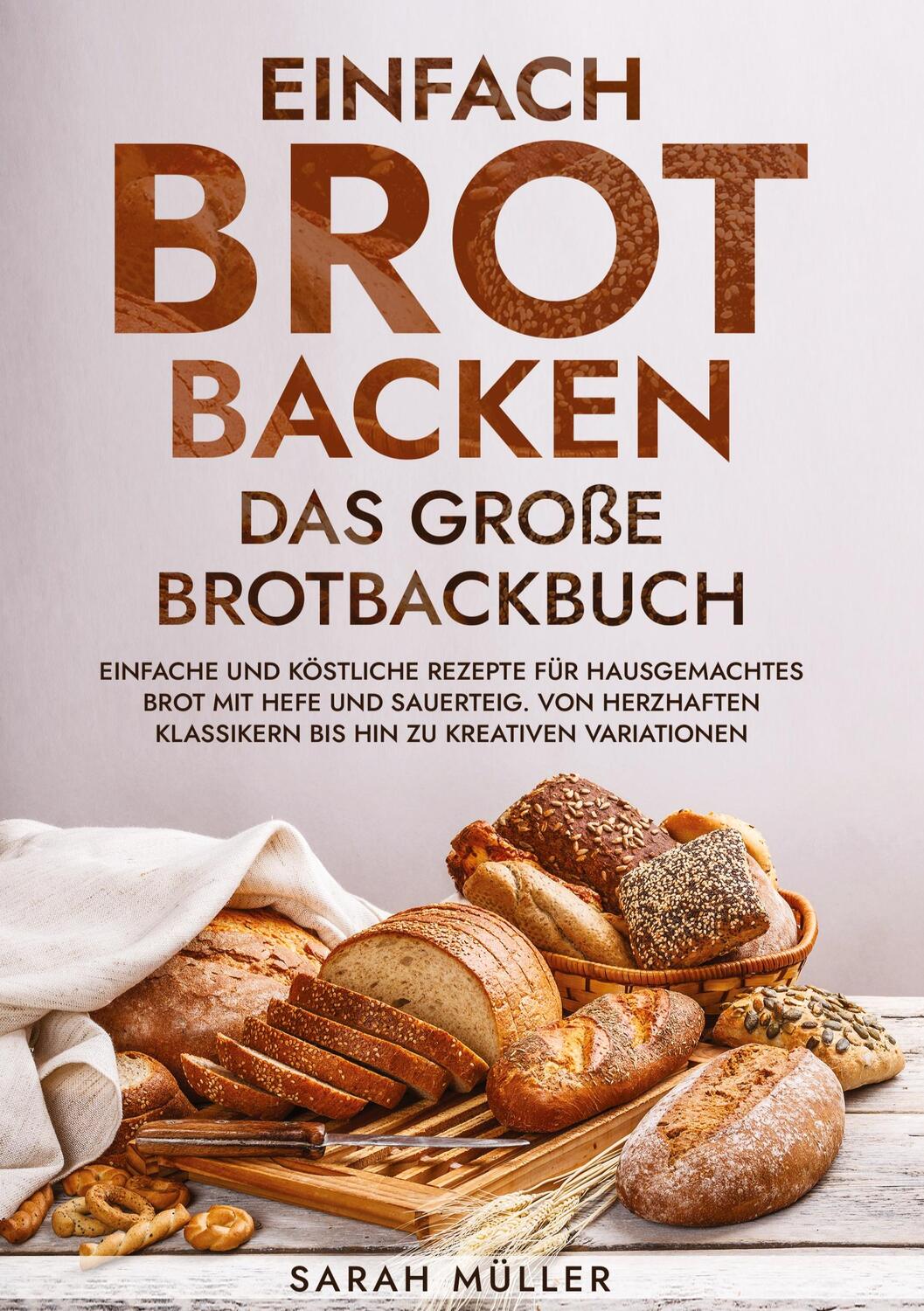 Cover: 9783384187321 | Einfach Brot Backen - Das große Brotbackbuch | Sarah Müller | Buch