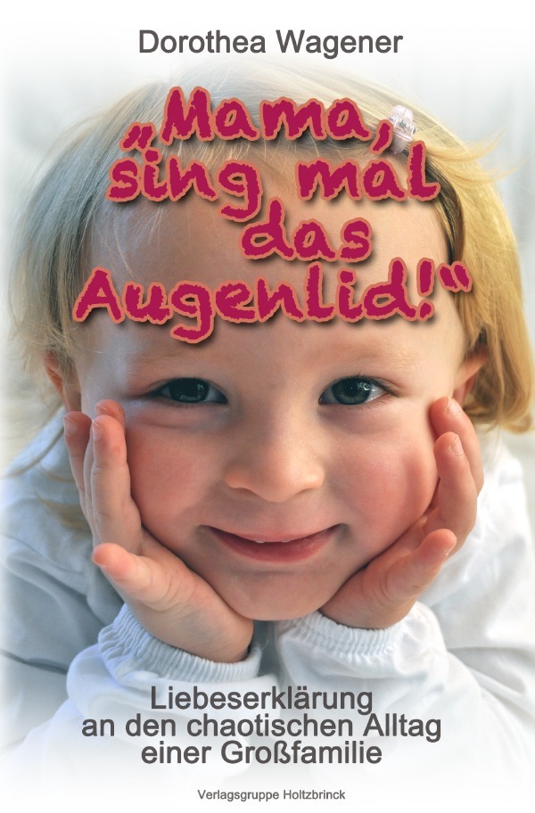 Cover: 9783844213850 | "Mama, sing mal das Augenlid!" | Dorothea Wagener | Taschenbuch