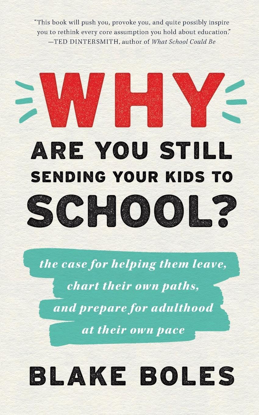 Cover: 9780986011979 | Why Are You Still Sending Your Kids to School? | Blake Boles | Buch
