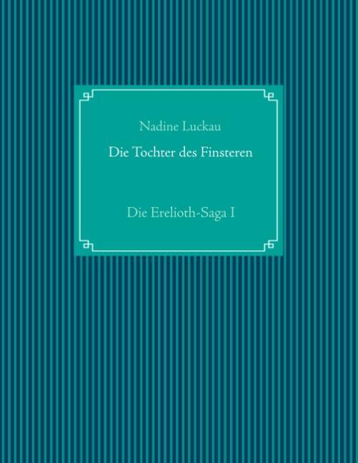 Cover: 9783740748616 | Die Tochter des Finsteren | Die Erelioth-Saga I | Nadine Luckau | Buch