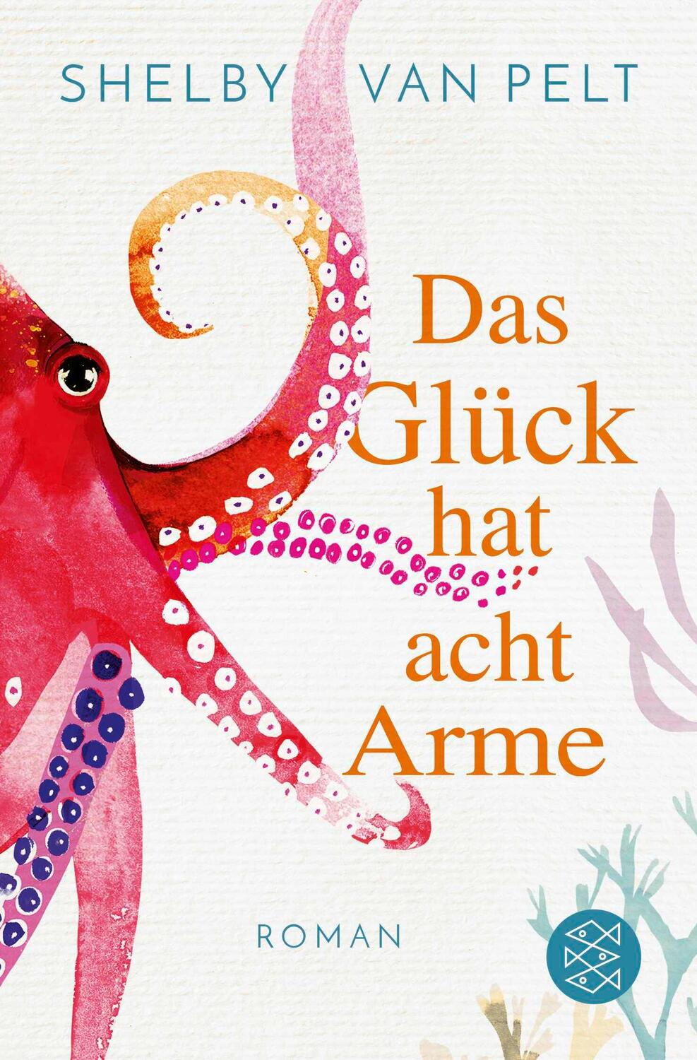 Cover: 9783596707003 | Das Glück hat acht Arme | Shelby Van Pelt | Taschenbuch | 464 S.