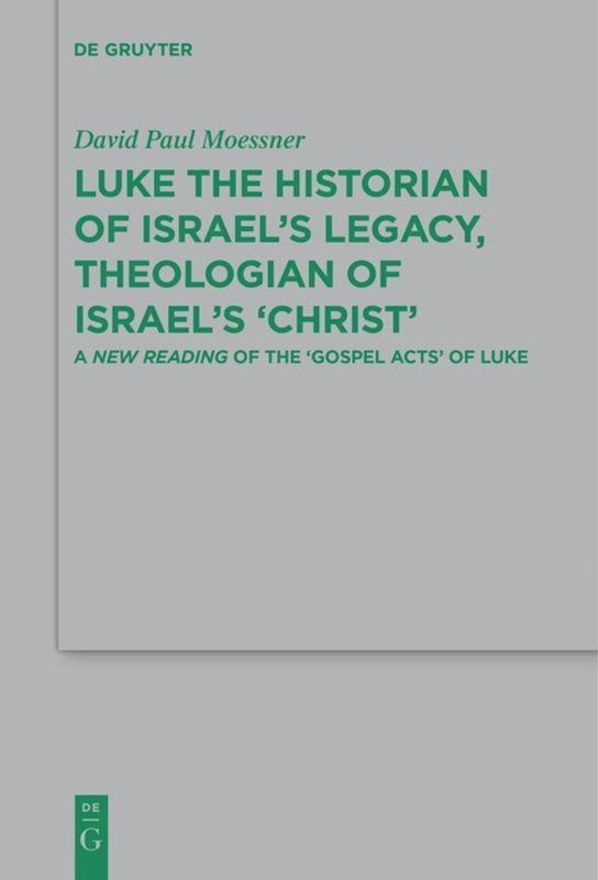 Cover: 9783110610437 | Luke the Historian of Israel¿s Legacy, Theologian of Israel¿s ¿Christ¿