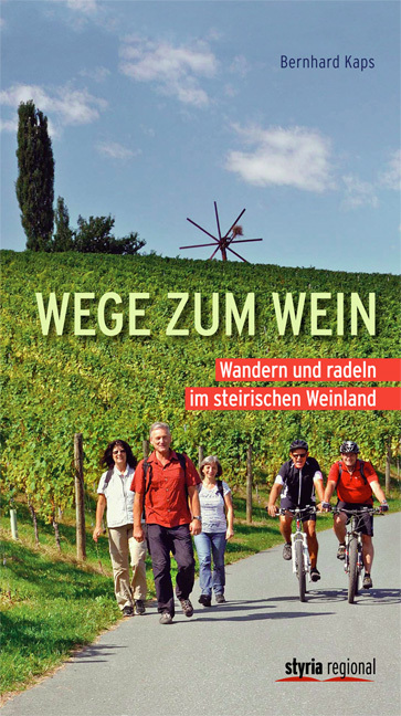 Cover: 9783701201563 | Wege zum Wein | Wandern und Radeln im steirischen Weinland | Kaps