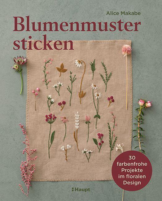 Cover: 9783258602561 | Blumenmuster sticken | 30 farbenfrohe Projekte im floralen Design