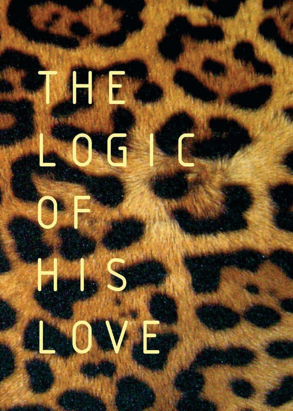 Cover: 9780992176952 | The Logic of His Love | Francois Du Toit | Taschenbuch | Paperback