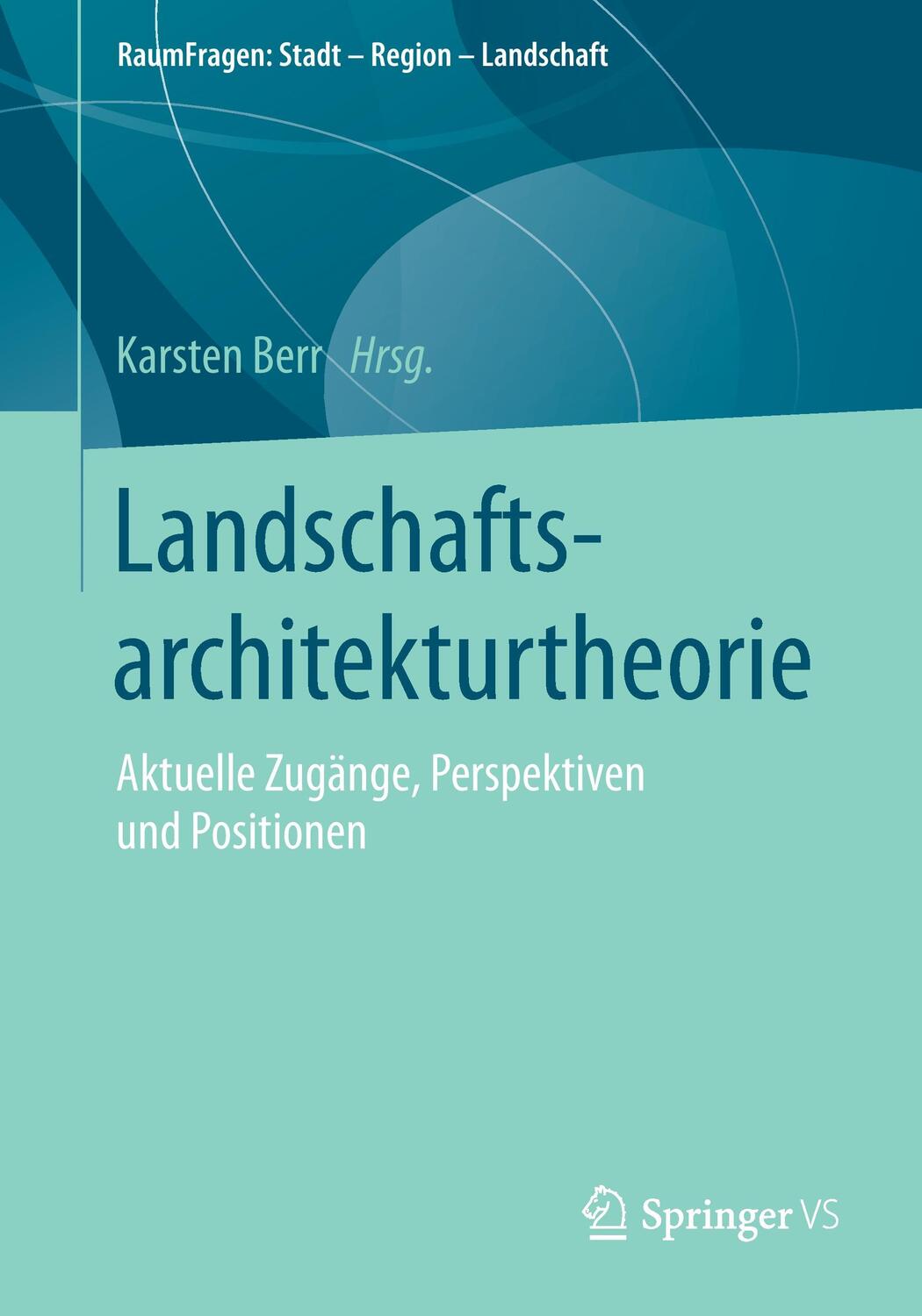 Cover: 9783658188375 | Landschaftsarchitekturtheorie | Karsten Berr | Taschenbuch | Paperback
