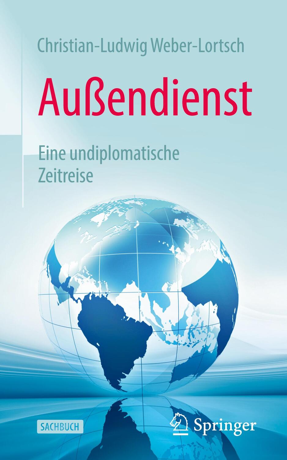 Cover: 9783658321888 | Außendienst | Eine undiplomatische Zeitreise | Weber-Lortsch | Buch